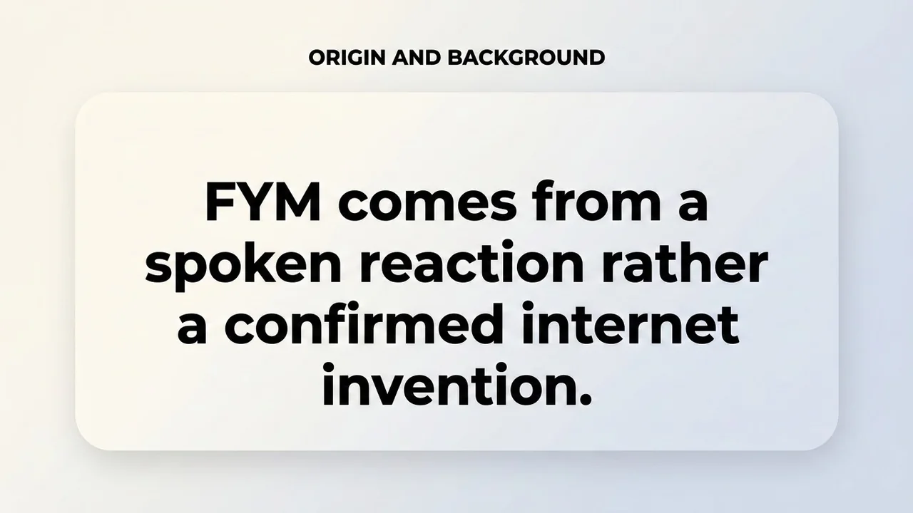 Origin and Background - FYM Meaning meaning